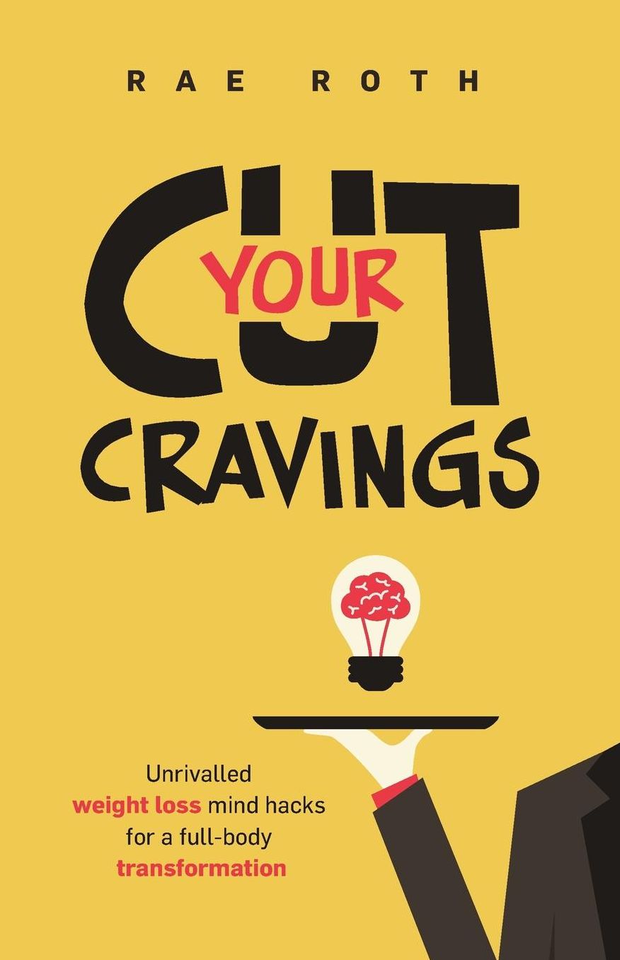 Cut Your Cravings.: The Ultimate Guide To Managing Hunger & Losing Weight