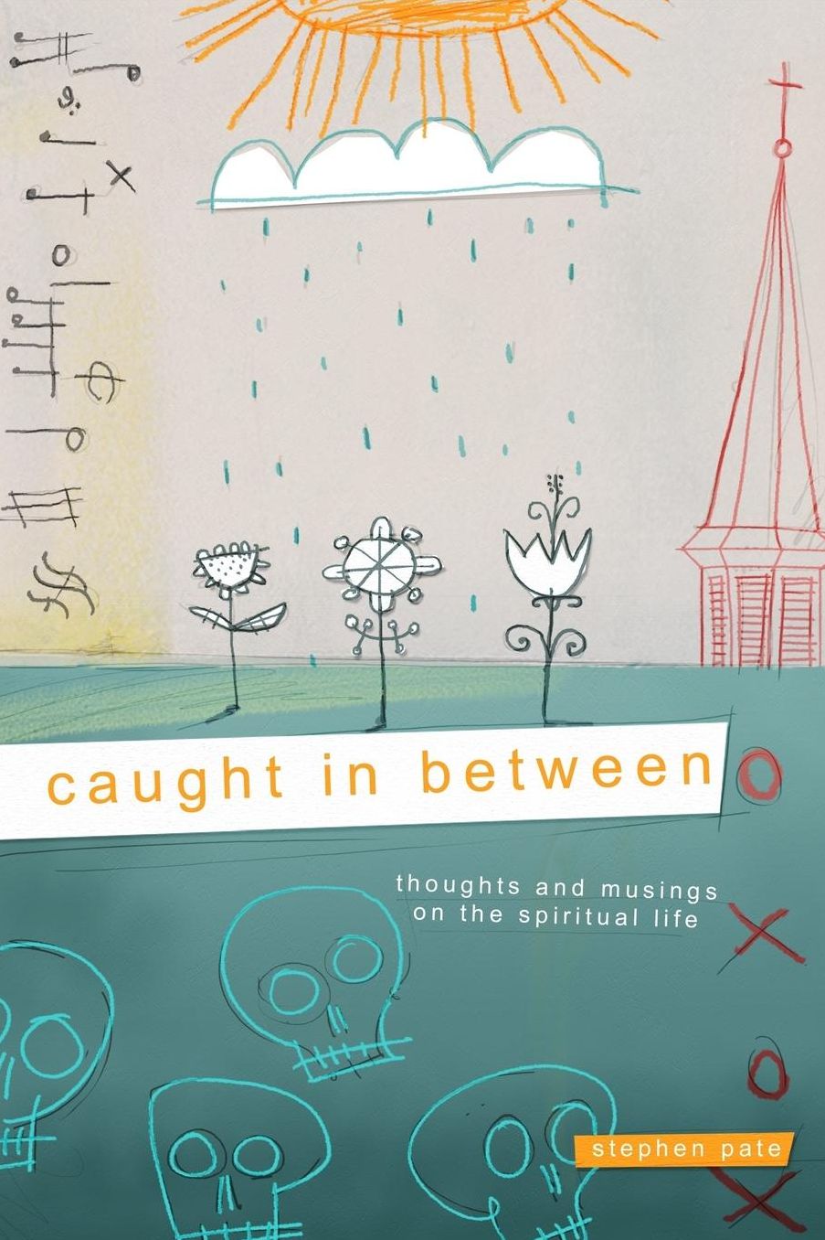 Caught In Between: Thoughts and Musings on the Spiritual Life