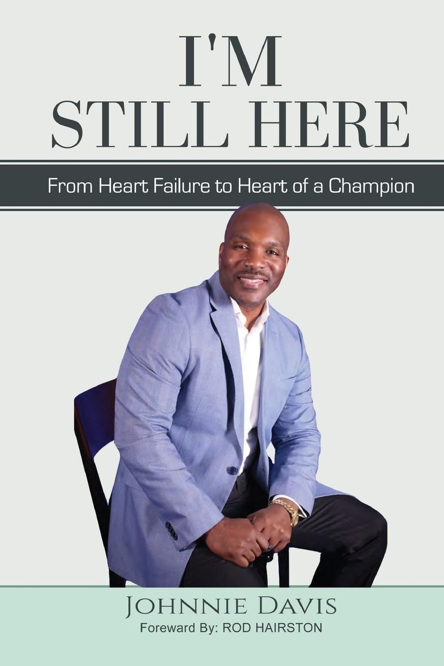 I'm Still Here: From Heart Failure to Heart of a Champion
