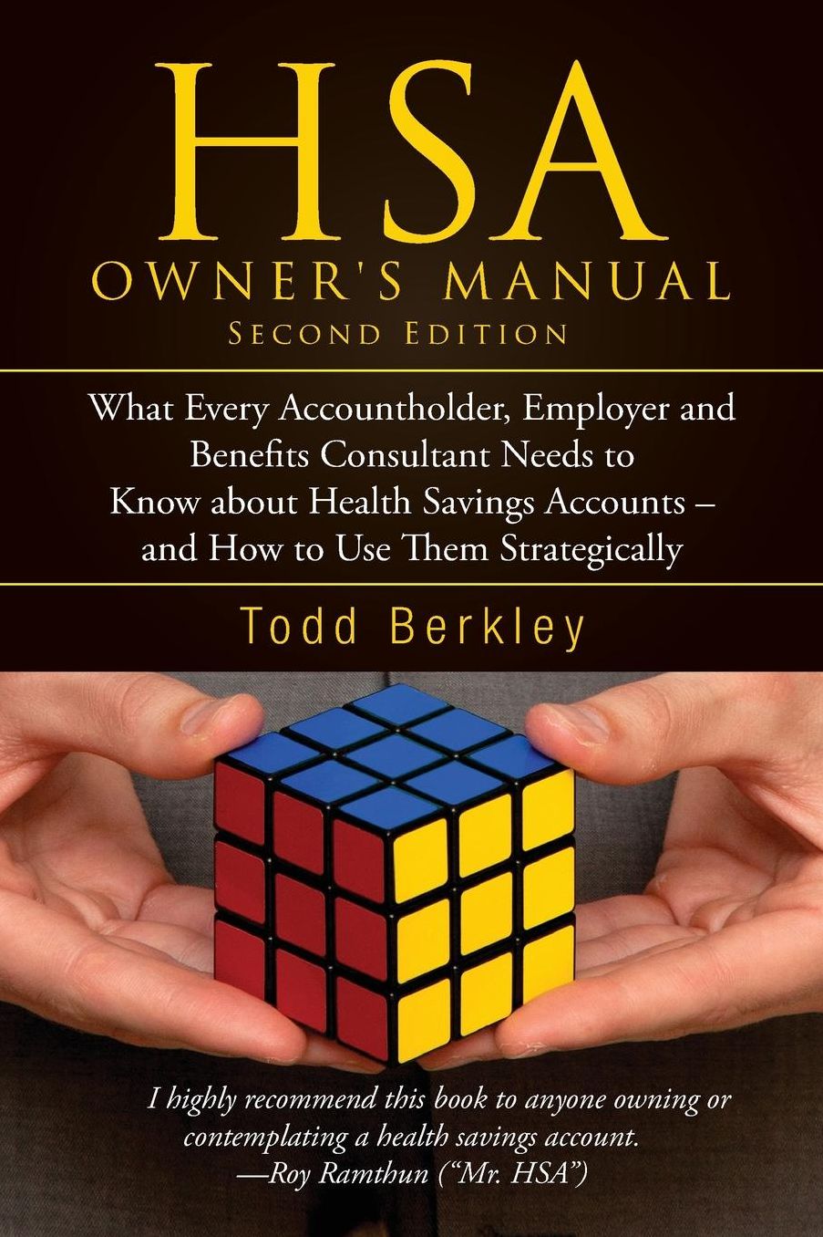 HSA Owners Manual: What Every Accountholder, Employer and Benefits Consultant Needs to Know about Health Savings Accounts - and How to Use Them Strategically
