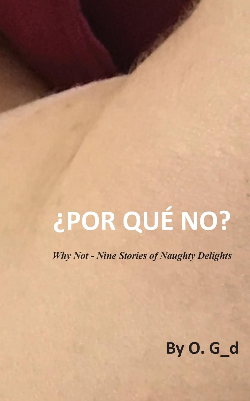 Por Que No: Why Not - Nine Stories of Naughty Delights