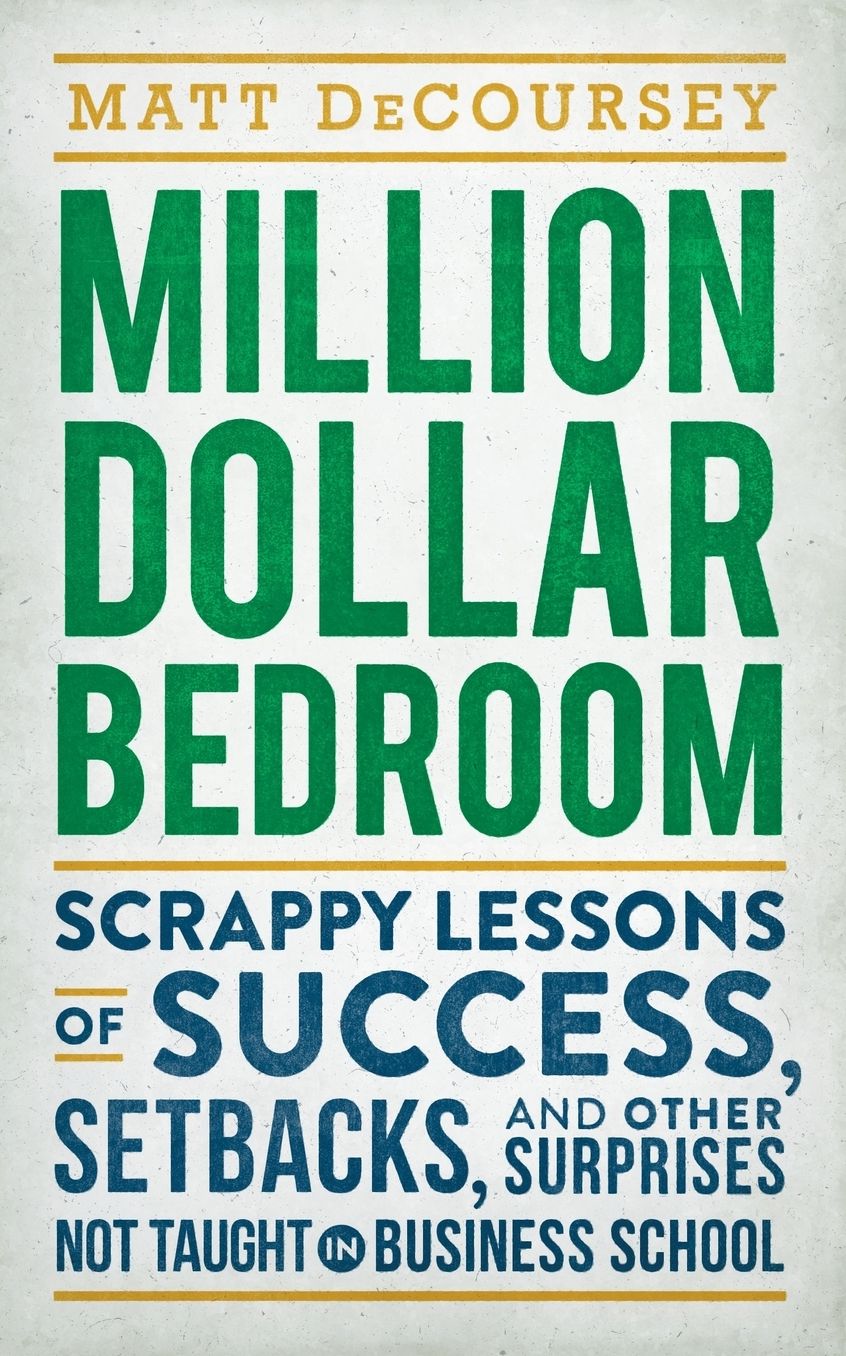 Million Dollar Bedroom: Scrappy Lessons of Success, Setbacks, and Other Surprises Not Taught in Business School