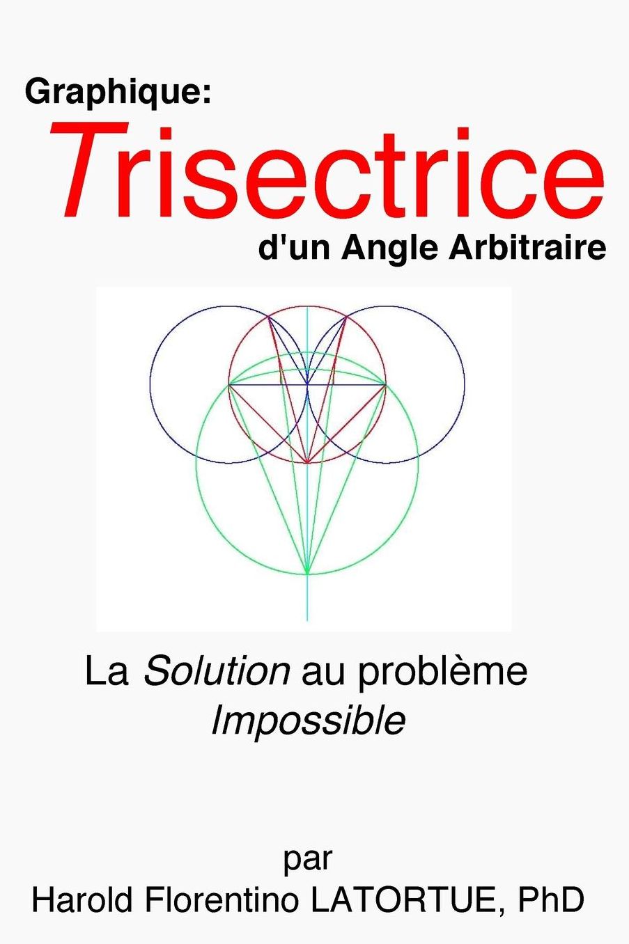 Graphique: Trisectrice d'un Angle arbitraire: La Methode FLatortue Solution de l'Impossible Probleme