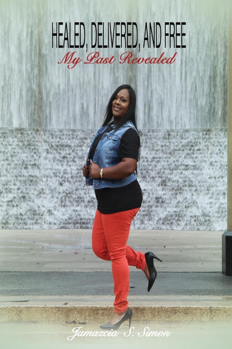 Healed, Delivered, and Free: My Past Revealed