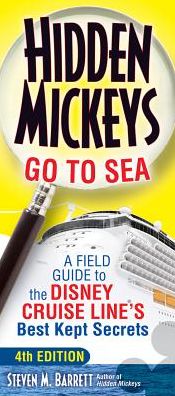Hidden Mickeys Go To Sea: A Field Guide to the Disney Cruise Line's Best Kept Secrets