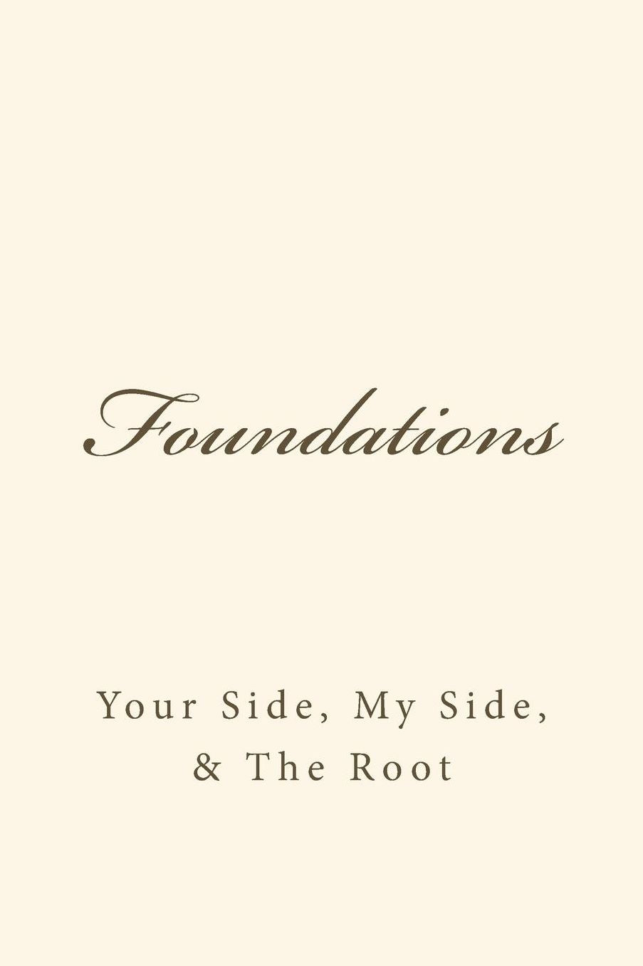 FOUNDATIONS Your Side, My Side, & The Root