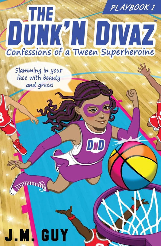 Confessions of a Tween Superheroine: The Dunk'N Divaz Series (PlayBook 1)