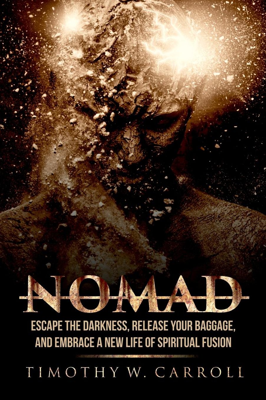 Nomad: Escape the Darkness, Release your Baggage, and Embrace a New Life of Spiritual Fusion