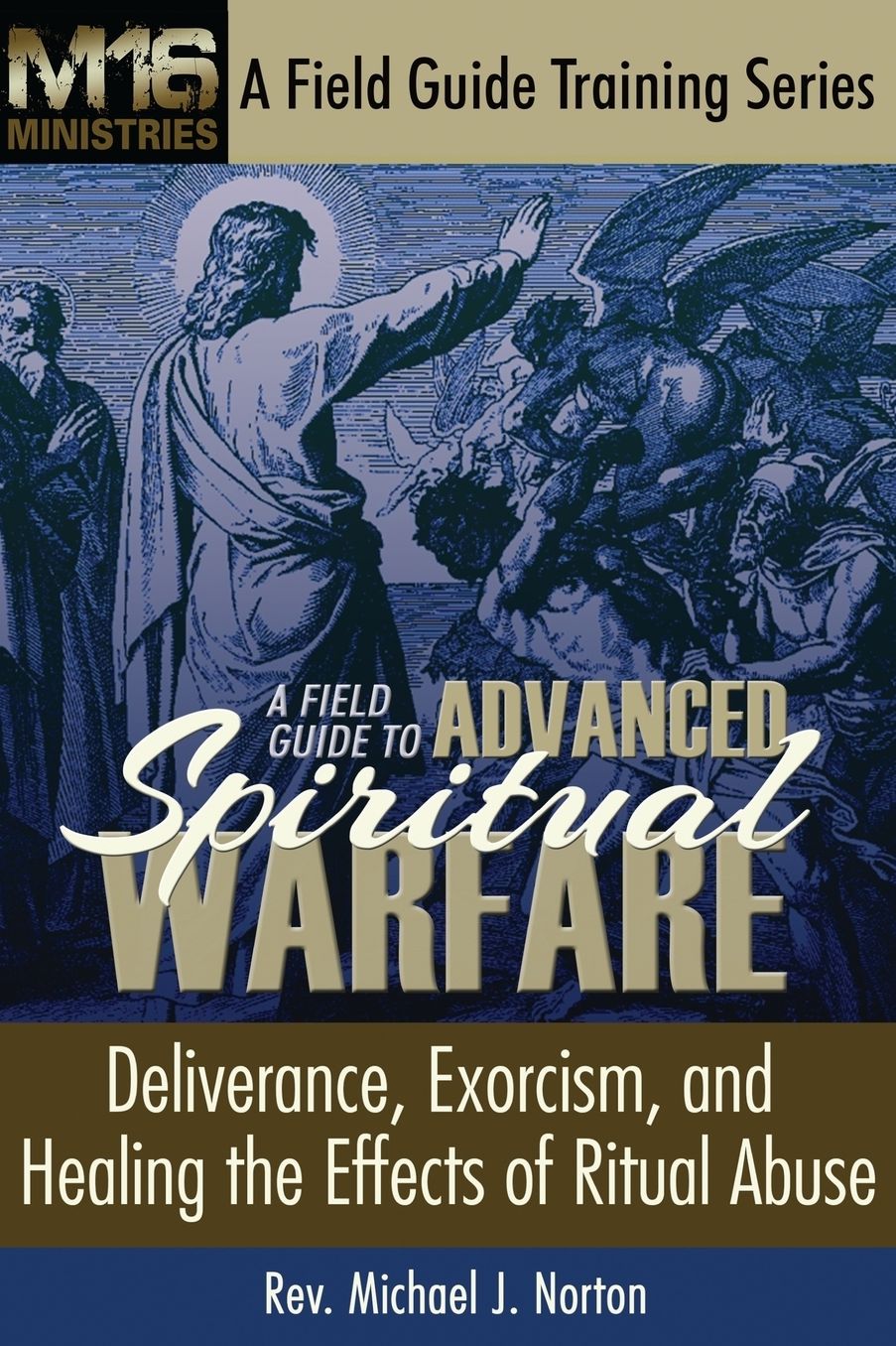 A Field Guide to Advanced Spiritual Warfare: Deliverance, Exorcism, and Healing the Effects of Ritual Abuse