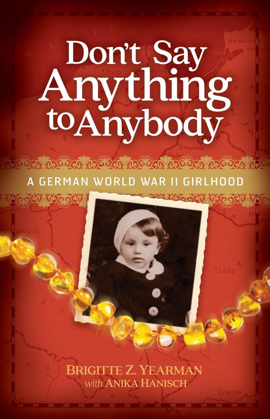 Don't Say Anything to Anybody: A German World War II Girlhood