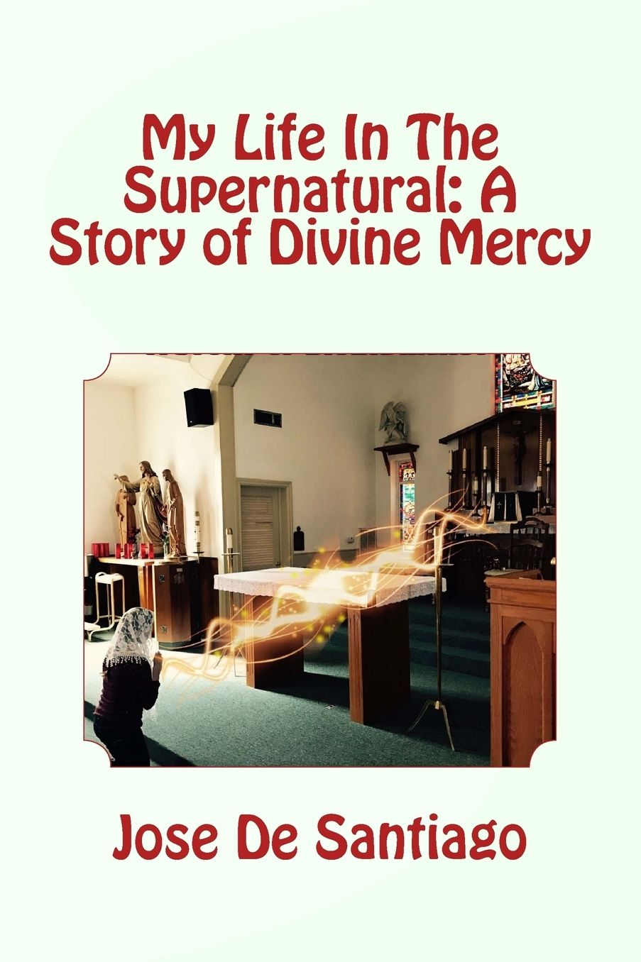 My Life In The Supernatural: A Story of Divine Mercy