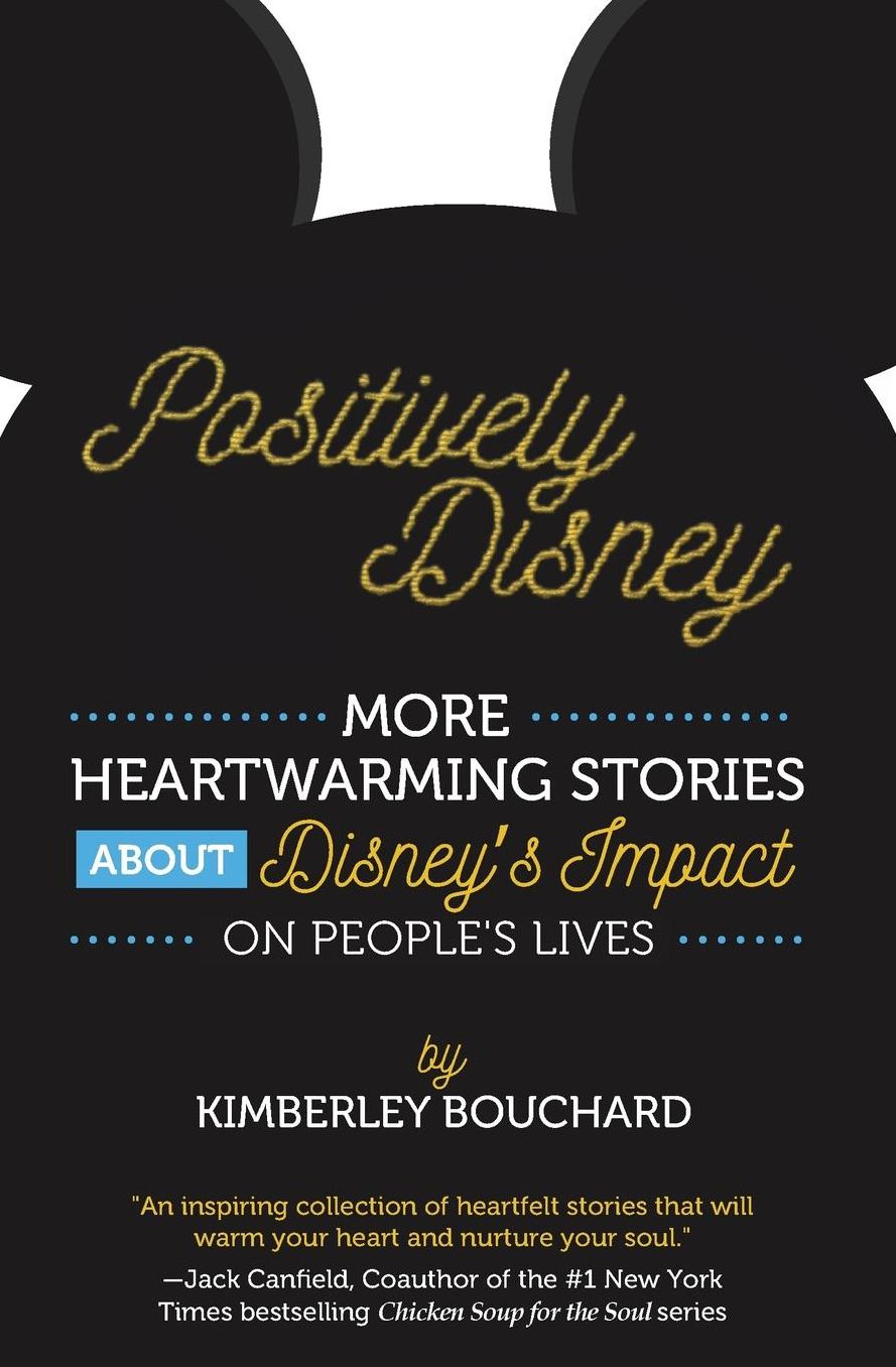 Positively Disney: More Heartwarming Stories about Disney's Impact on People's Lives