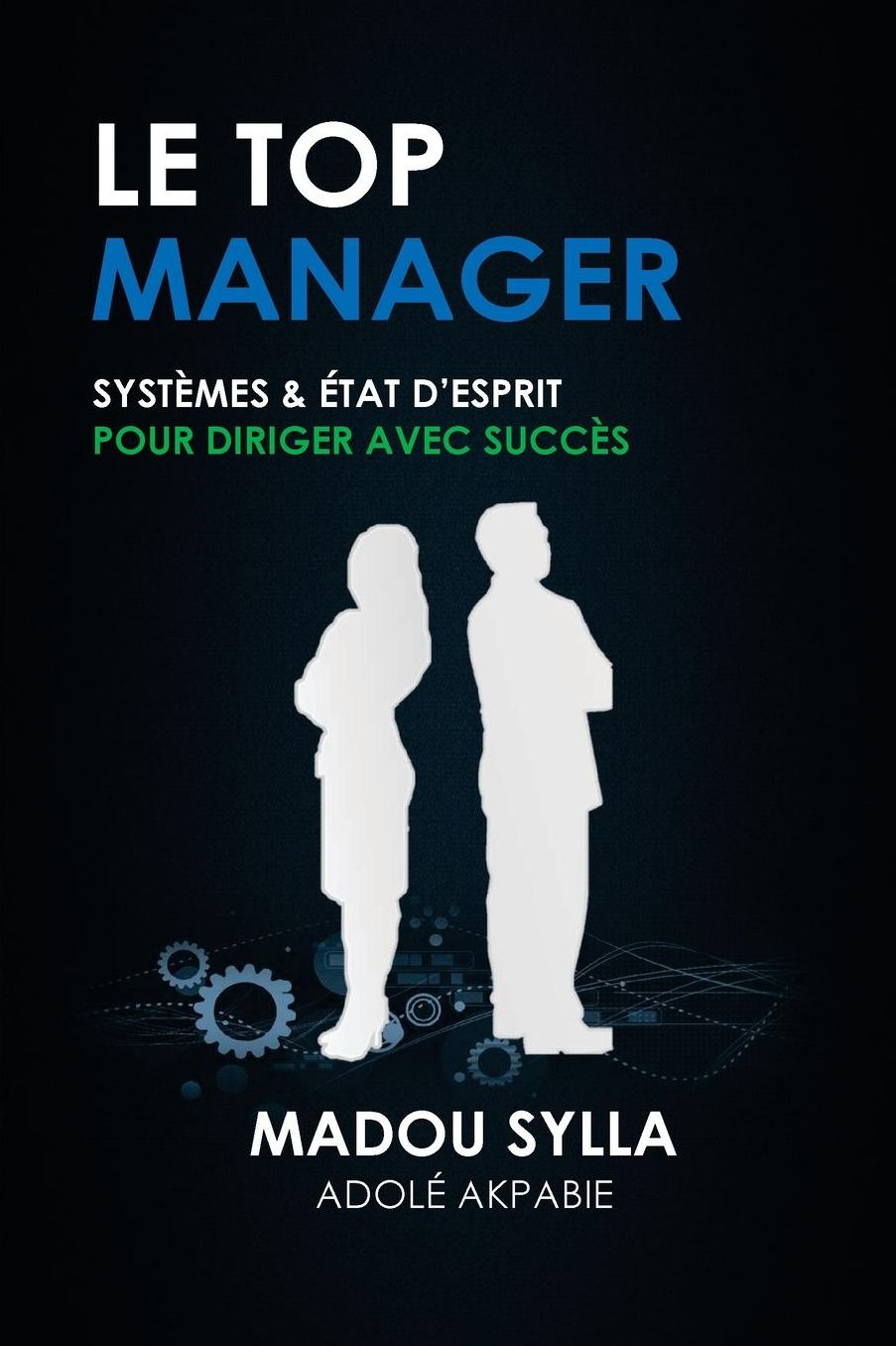 Le Top Manager: Systèmes & État D'esprit Pour Diriger Avec Succès