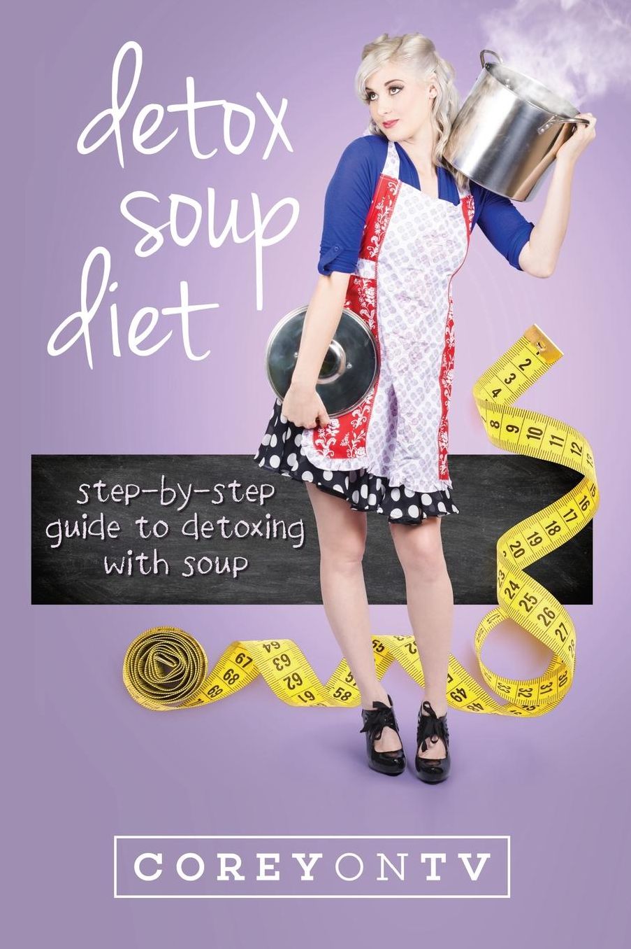 Detox Soup Diet: Step-By-Step Guide to Detoxing with Soup