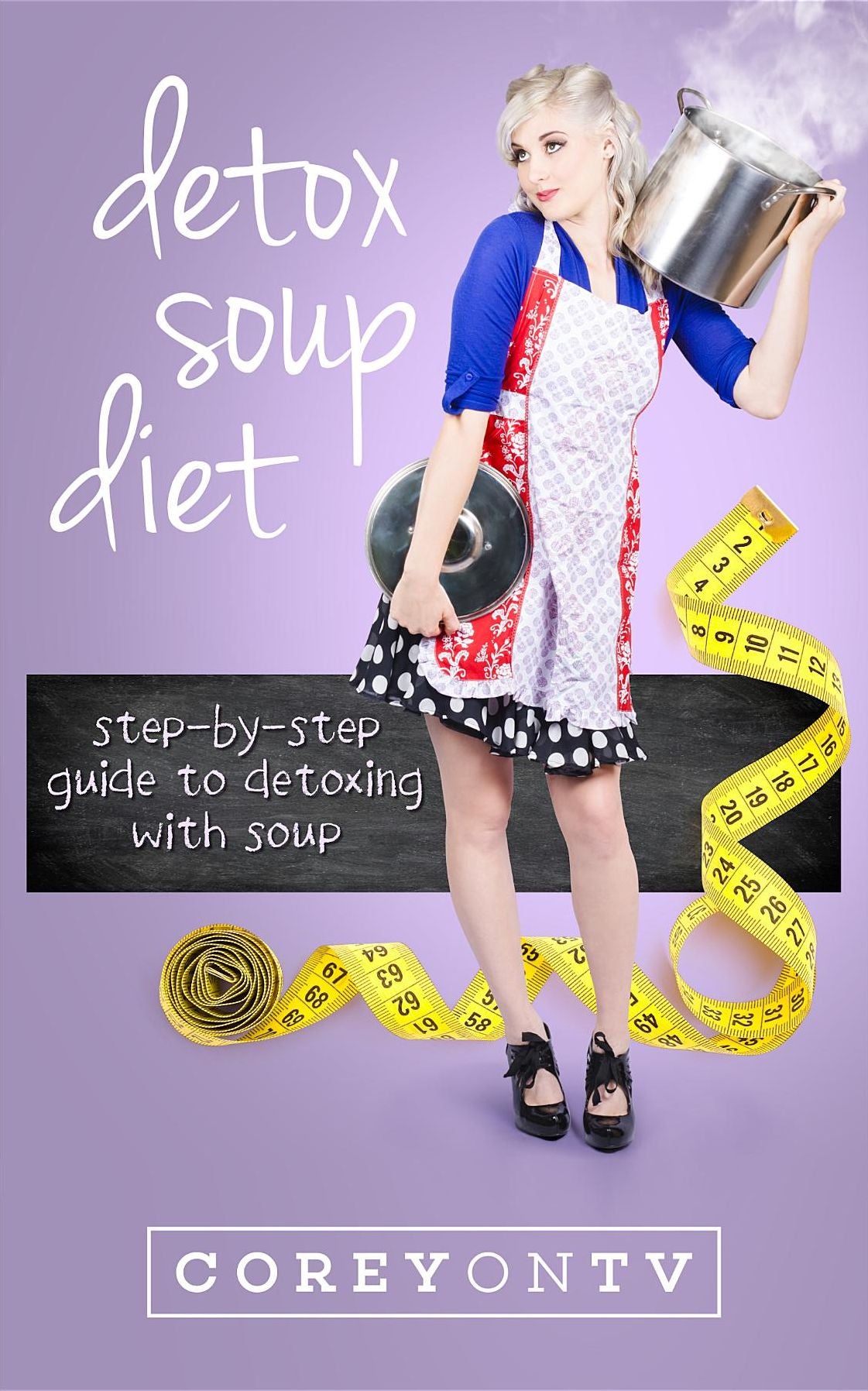 Detox Soup Diet: Step-By-Step Guide to Detoxing with Soup