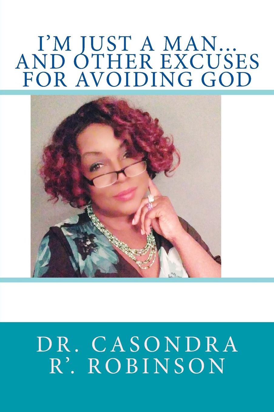 I'm Just a Man...and Other Excuses for Avoiding God