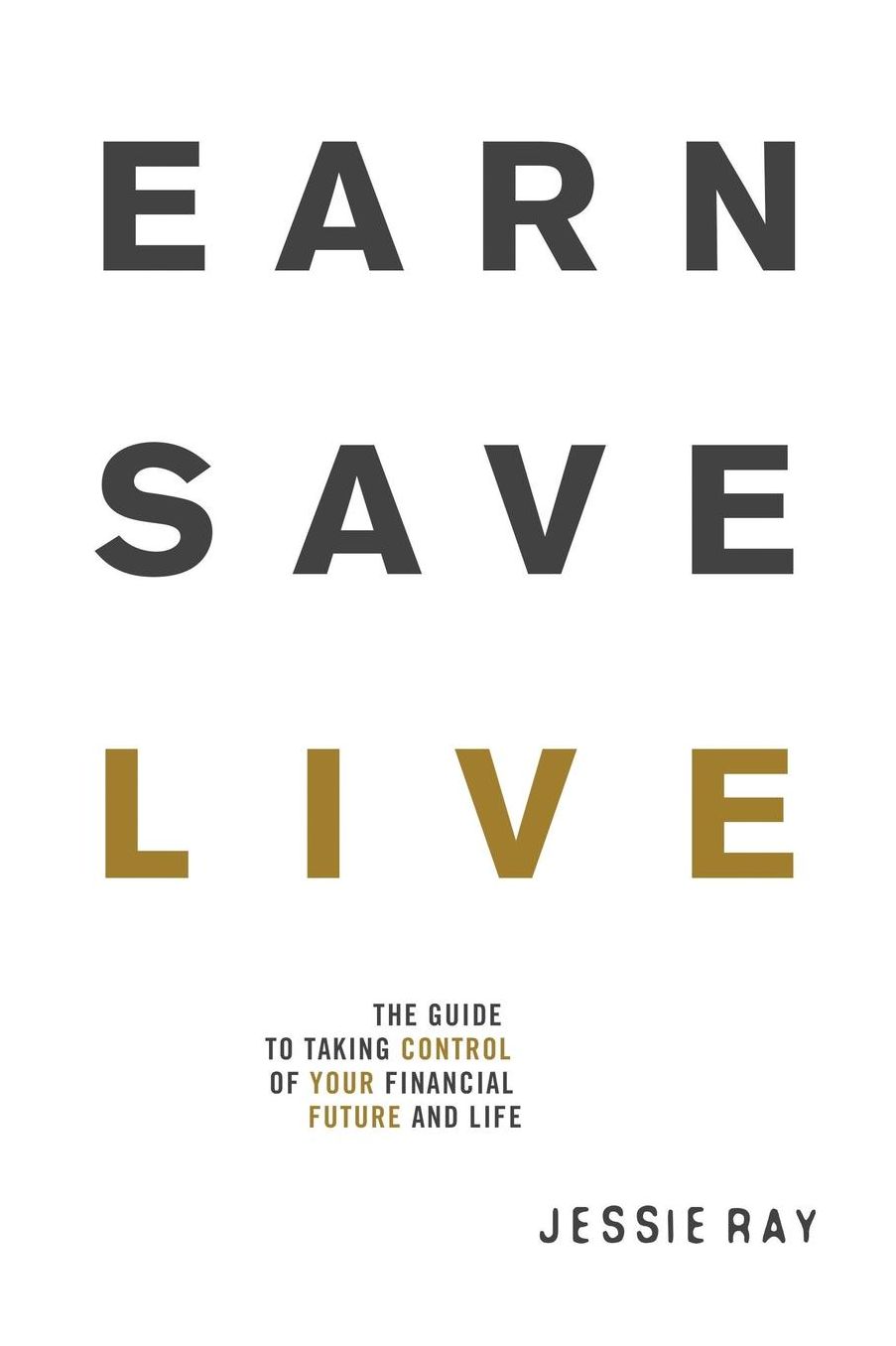 Earn Save Live: The Guide to Taking Control of Your Financial Future and Life