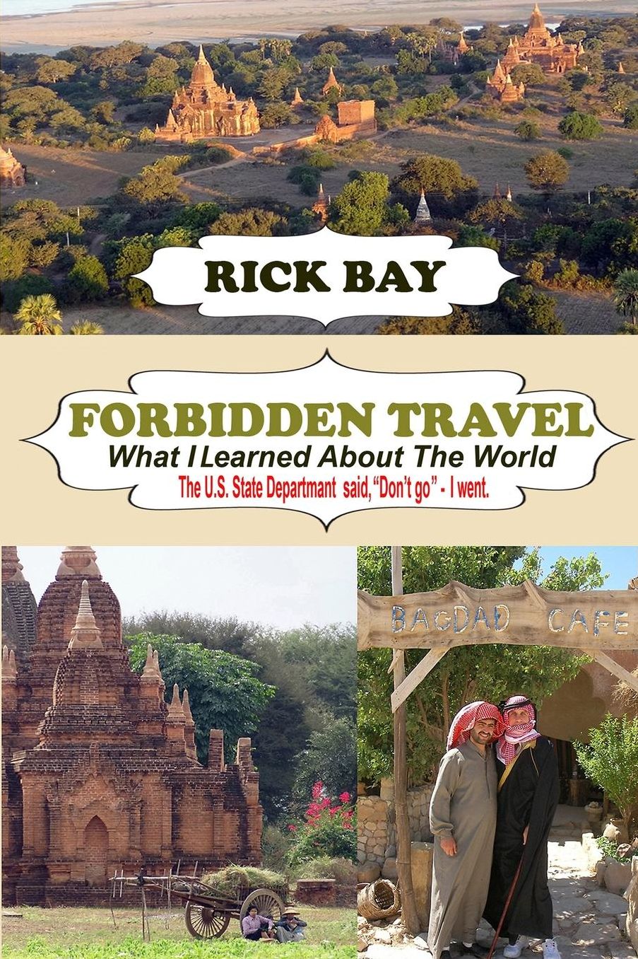 Forbidden Travel: What I Learned About The World: The U.S. State Department said, "Don't go" - I Went