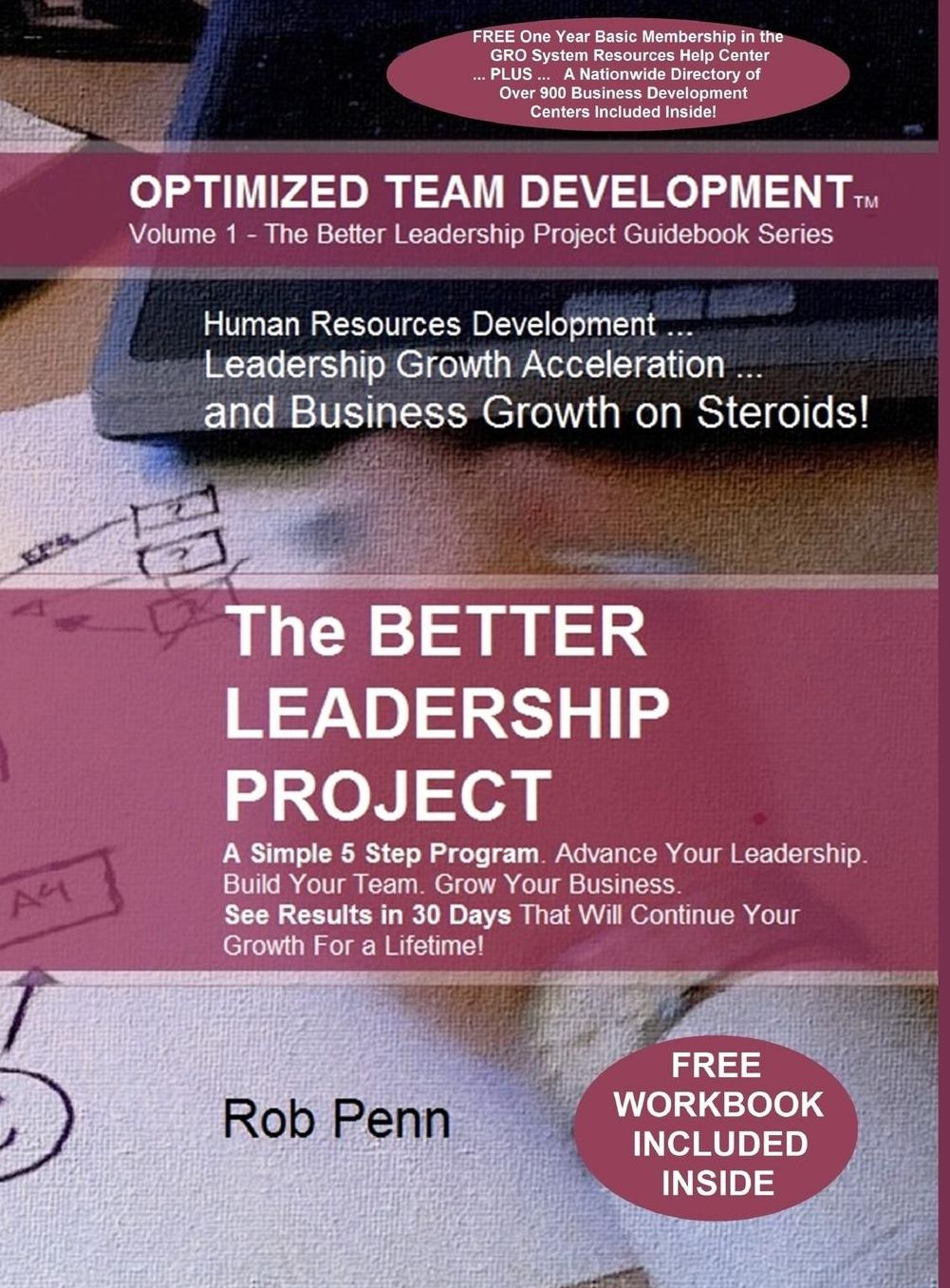 The Better Leadership Project: A Simple 5 Step Program. Advance Your Leadership. Build Your Team. Grow Your Business. See Results in 30 Days That Will Continue Your Growth For a Lifetime!