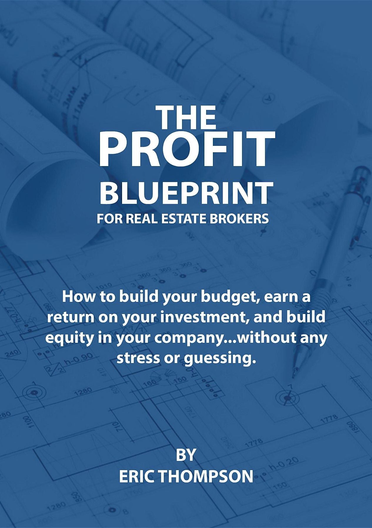 The Profit Blueprint for Real Estate Brokers: How to build your budget, earn a return on your investment, and build equity in your company...without any stress or guessing.