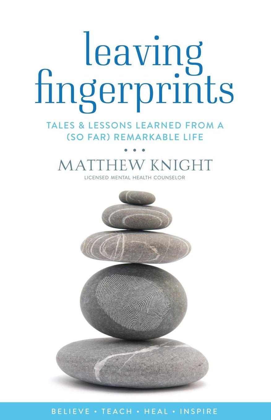 Leaving Fingerprints: Tales & Lessons Learned From A (So Far) Remarkable Life