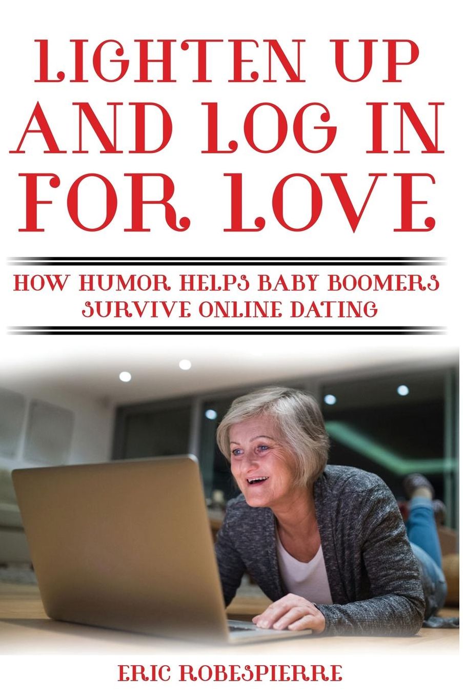 Lighten Up and Log In for Love: How Humor Helps Baby Boomers Survive Online Dating
