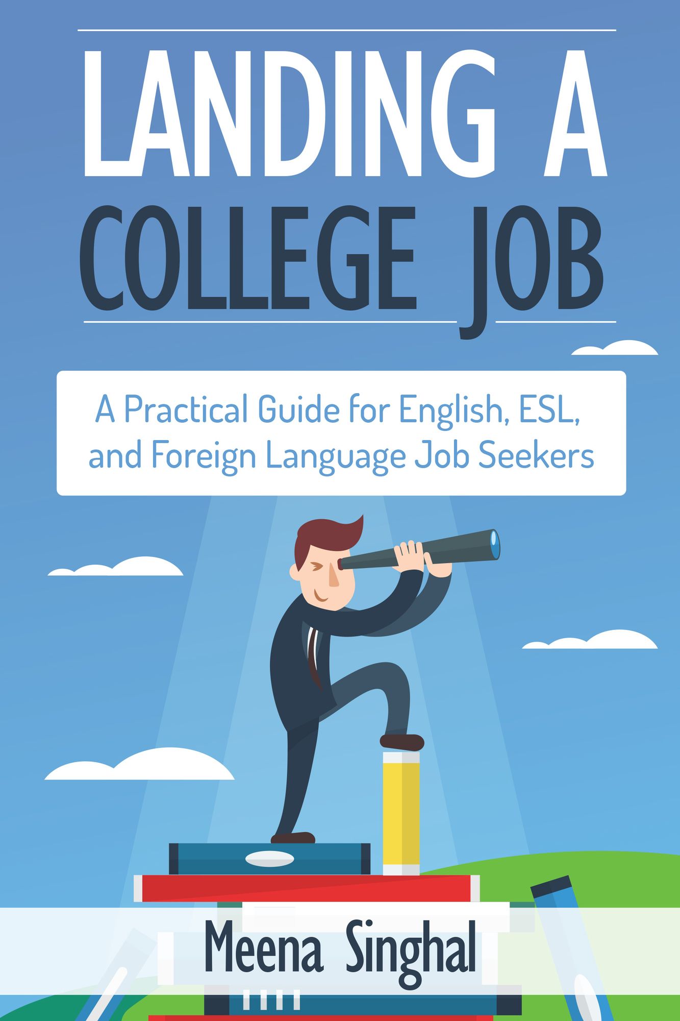 Landing a College Job: A Practical Guide for English, ESL, and Foreign Language Job Seekers