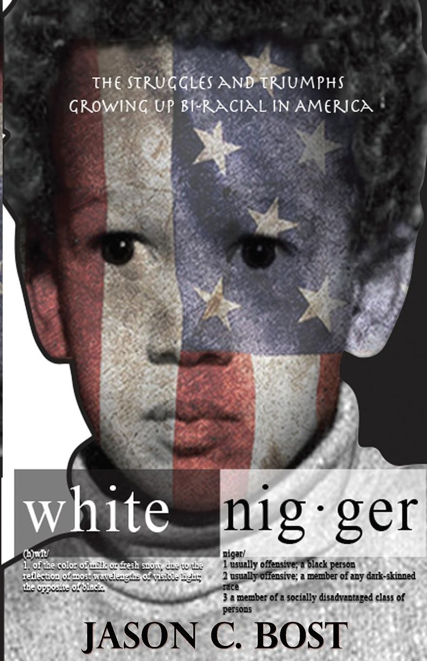 White Nigger: The Struggles and Triumphs Growing Up Bi-Racial in America