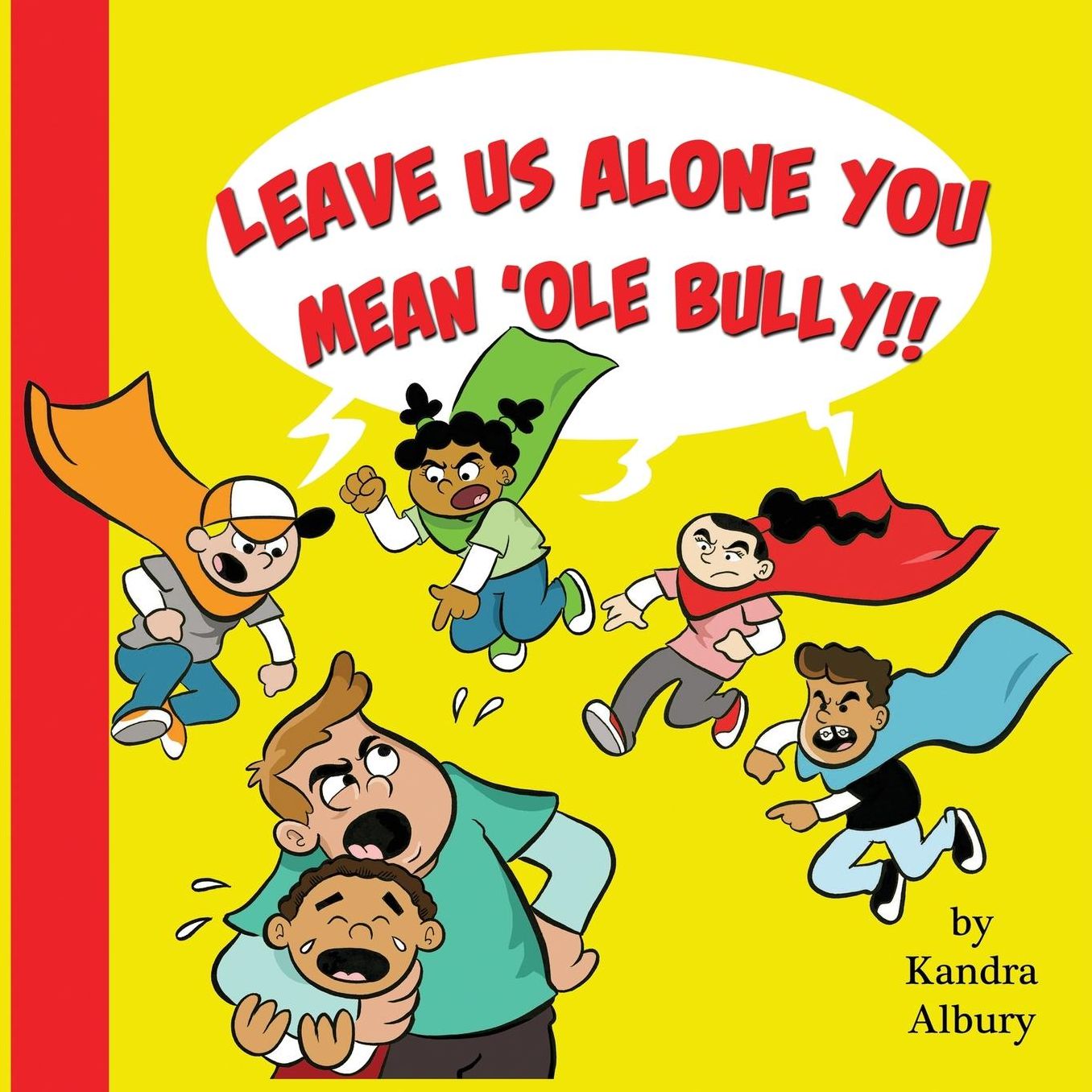 "Leave Us Alone You Mean'ole Bully!"