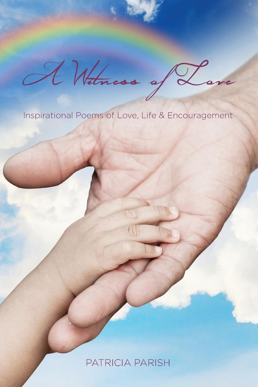 Inspirational Poems of Love, Life and Encouragement: A Witness of Love