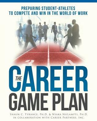 The Career Game Plan: Preparing Student-Athletes to Compete and Win in the World of Work