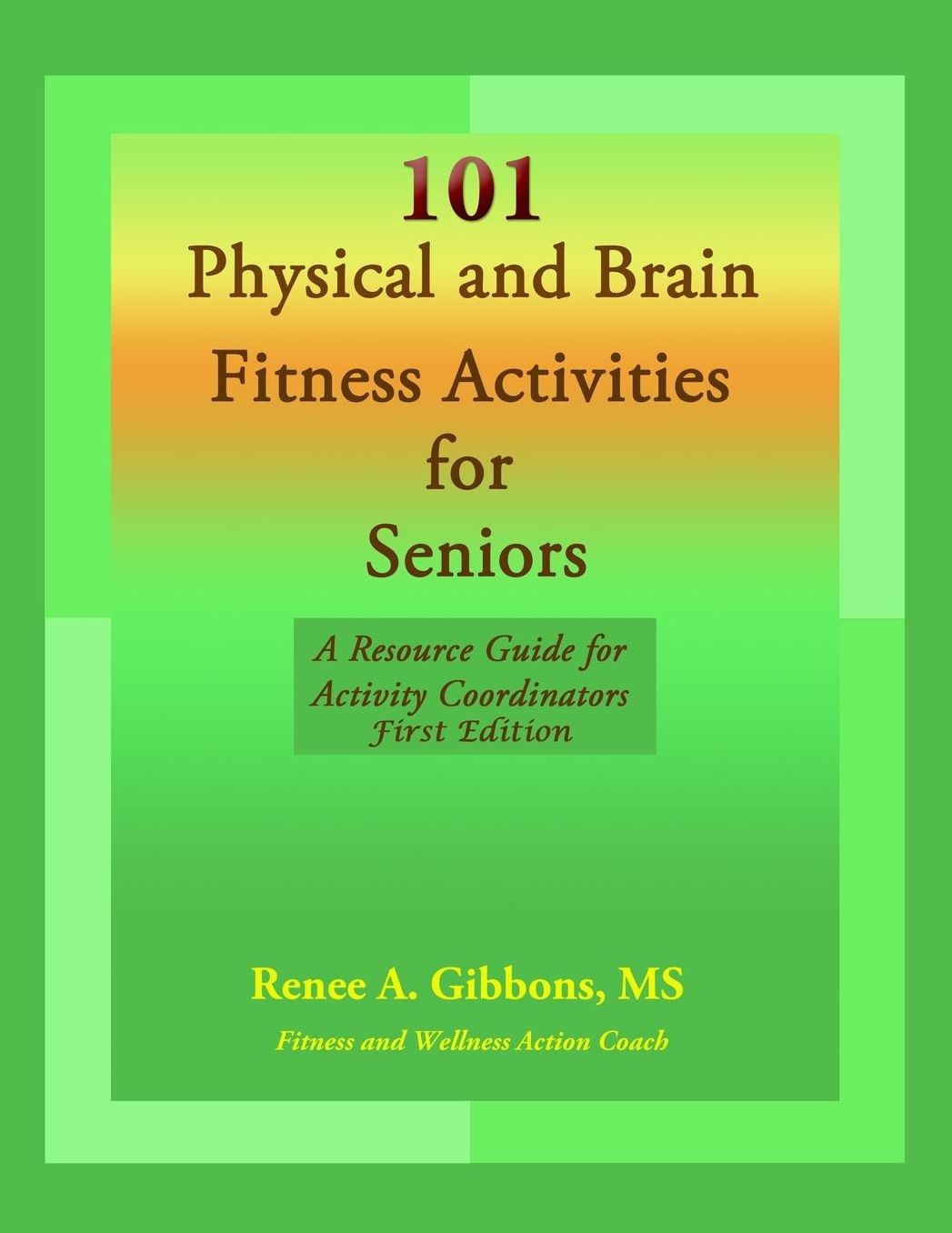 101 Physical and Brain Fitness Activities for Seniors: A Resource Guide for Activity Coordinators