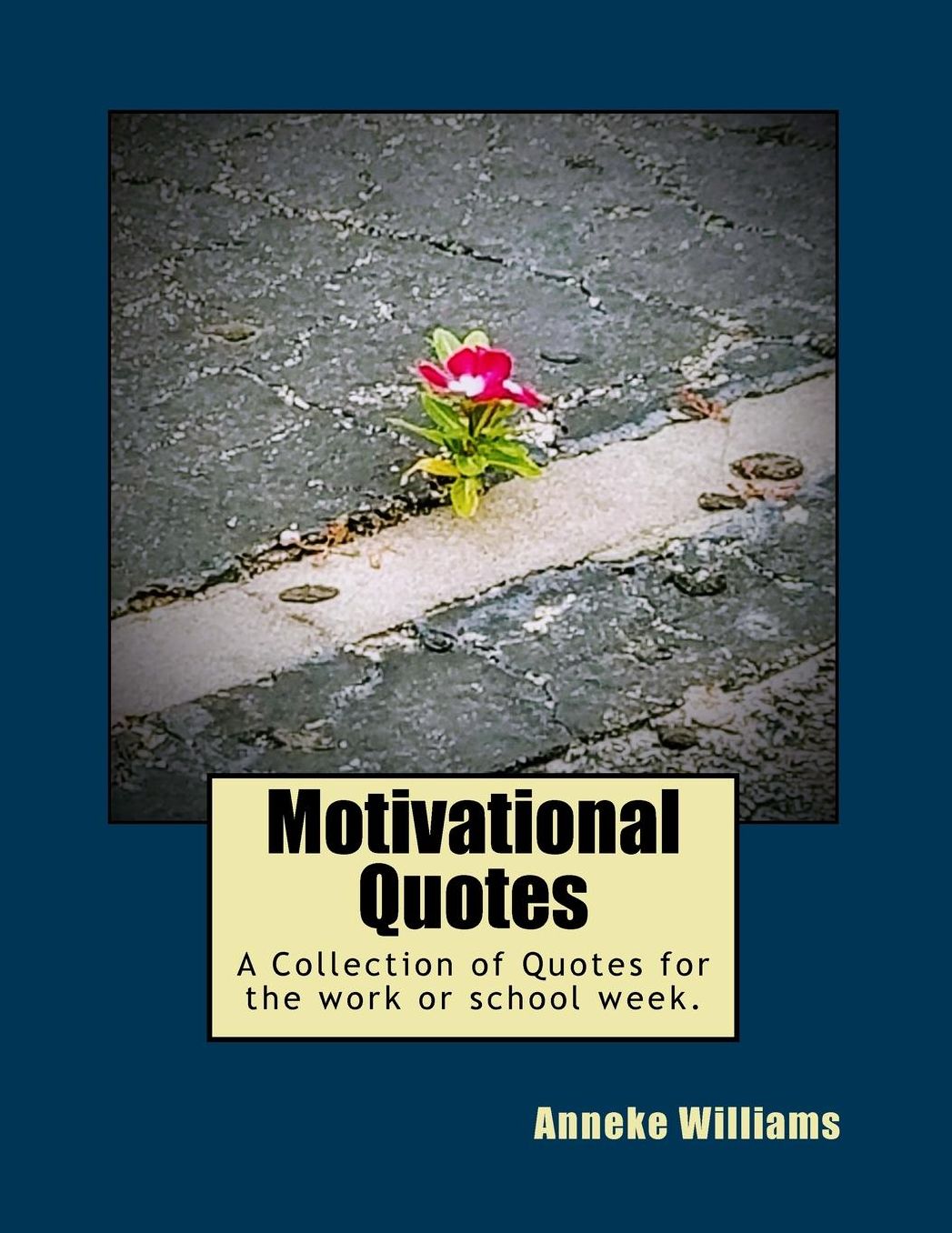 Motivational Quotes: A Collection of Quotes for the work or school week.