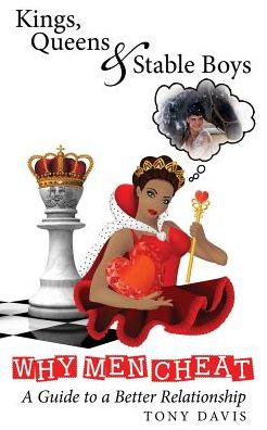 Kings, Queens & Stable Boys: Why Men Cheat; A Guide to a Better Relationship