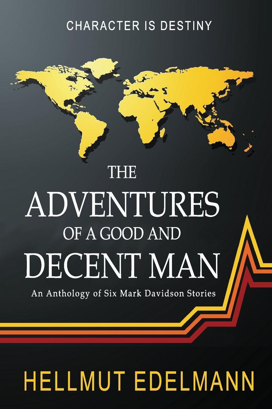The Adventures of a Good and Decent Man: An Anthology of Six Mark Davidson Stories