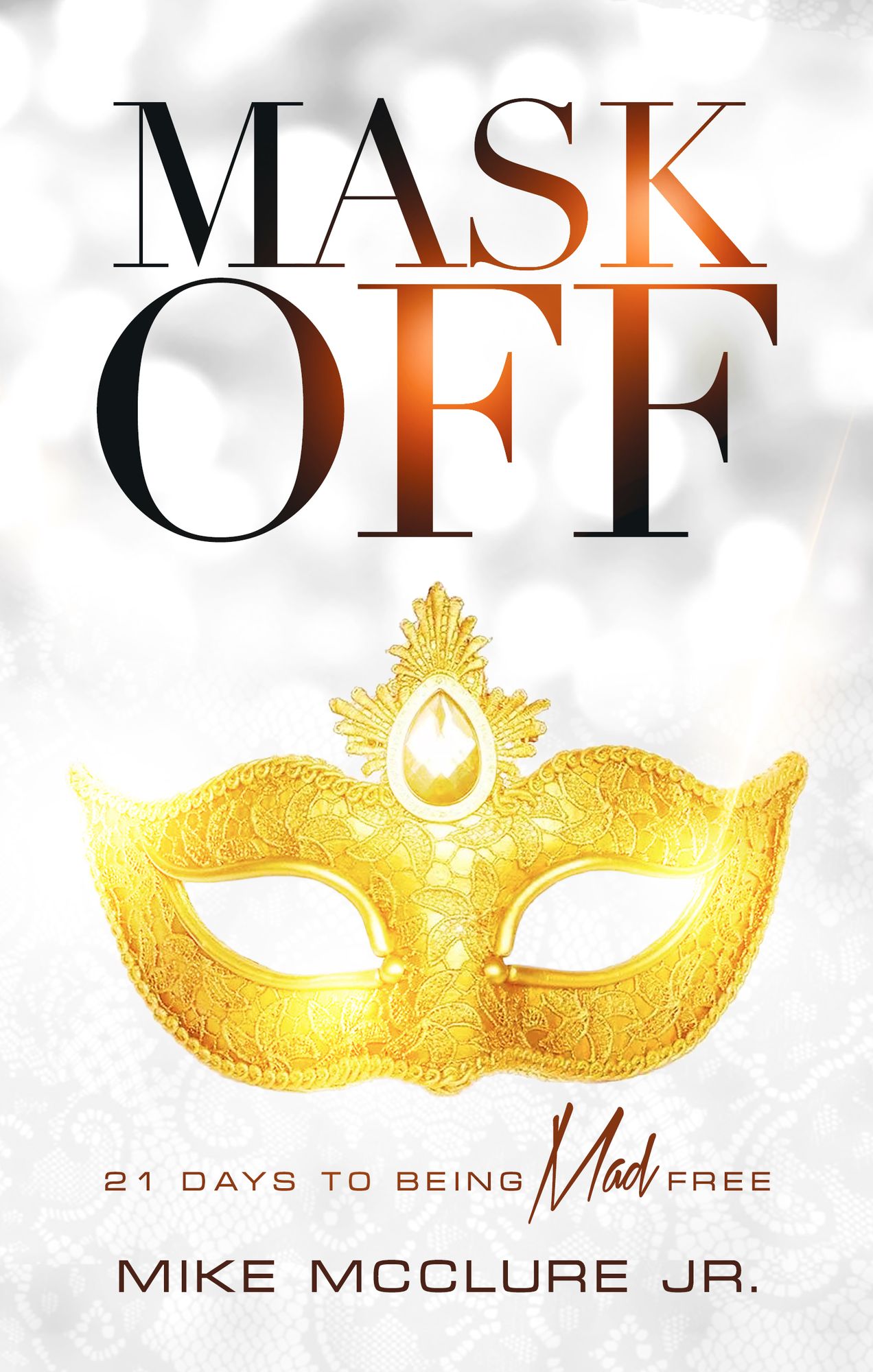 Mask Off: 21 Days to Being Mad Free