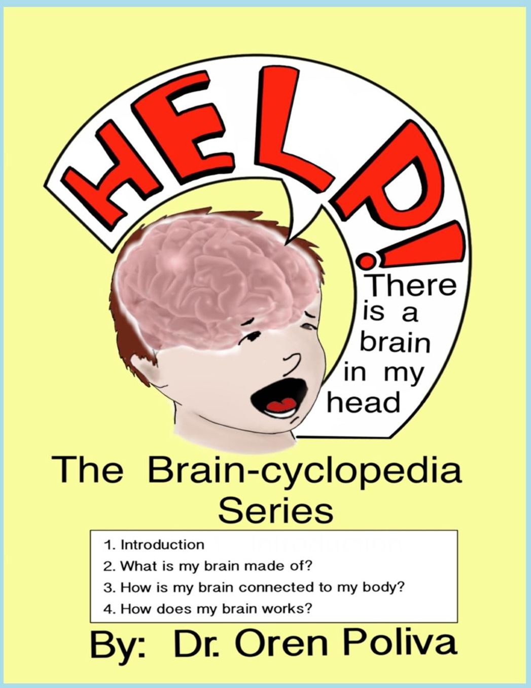 Help! There Is A Brain In My Head: The Brain-cyclopedia series: Volume I
