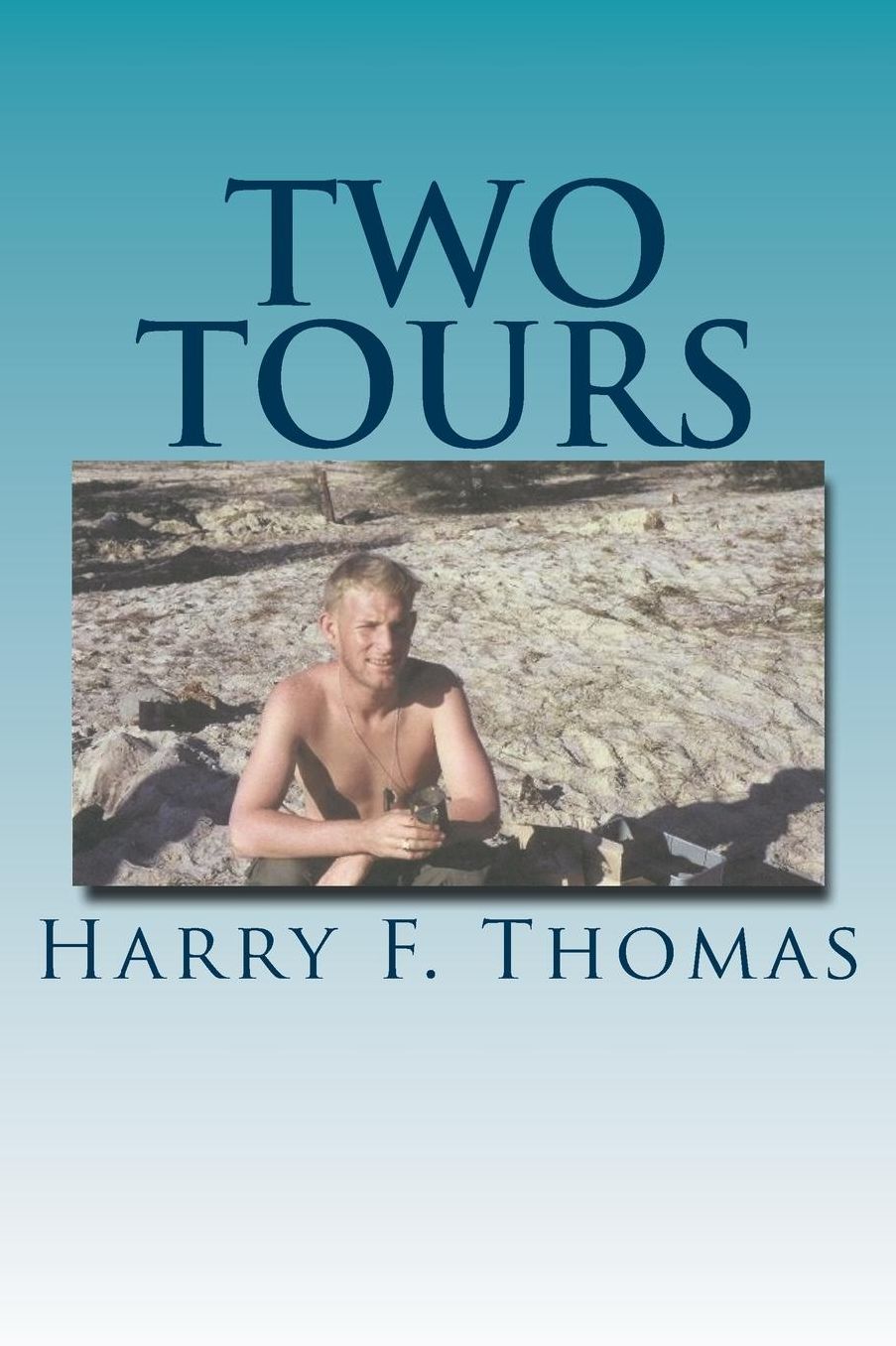 Two Tours: Vietnam - A Tour In War, A Tour In Peace