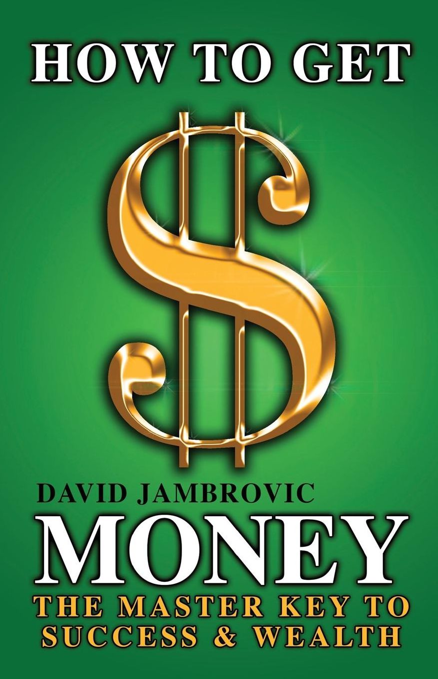 How to Get Money: The Master Key to Success & Wealth