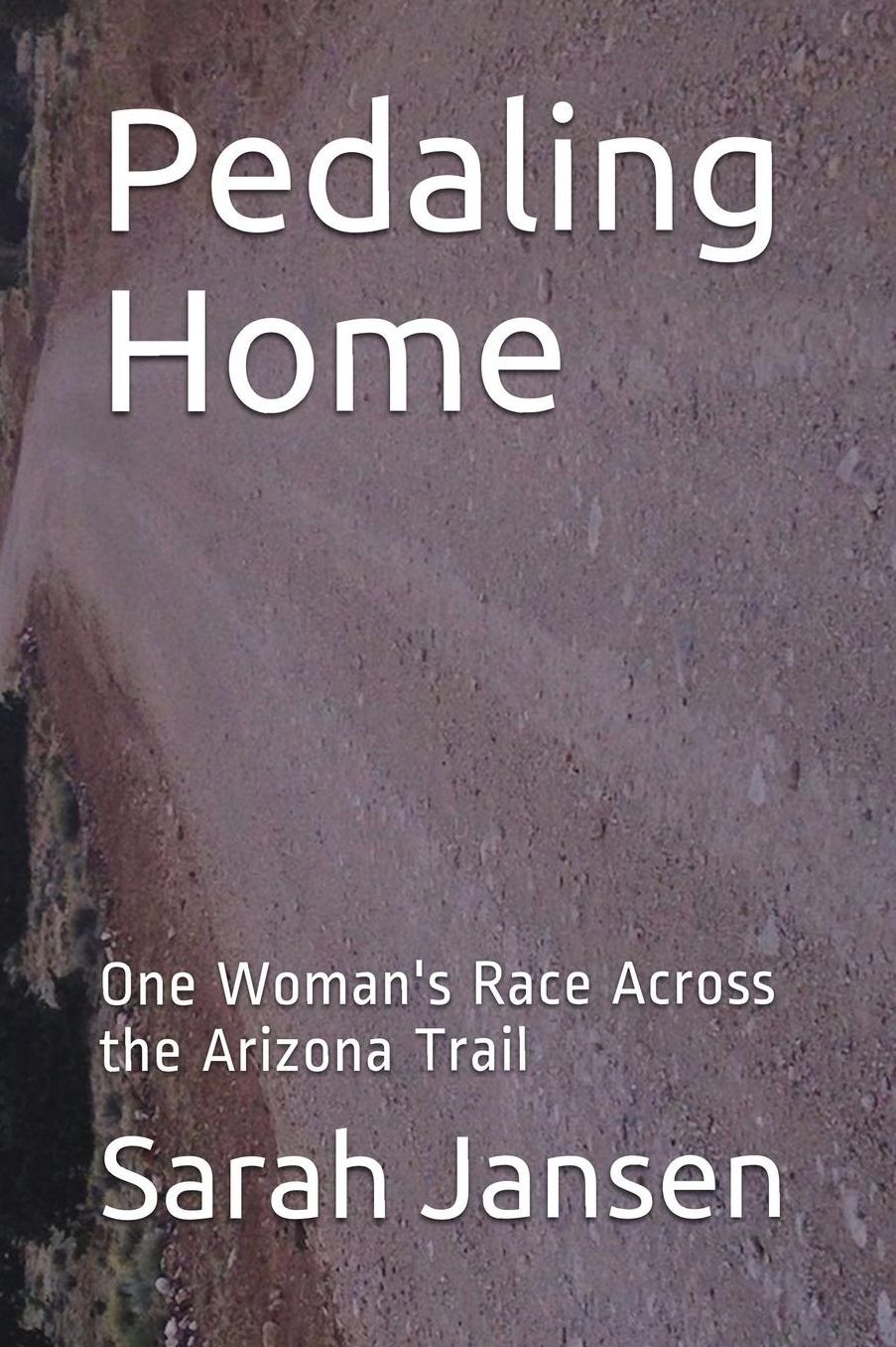 Pedaling Home: One Woman's Race Across the Arizona Trail