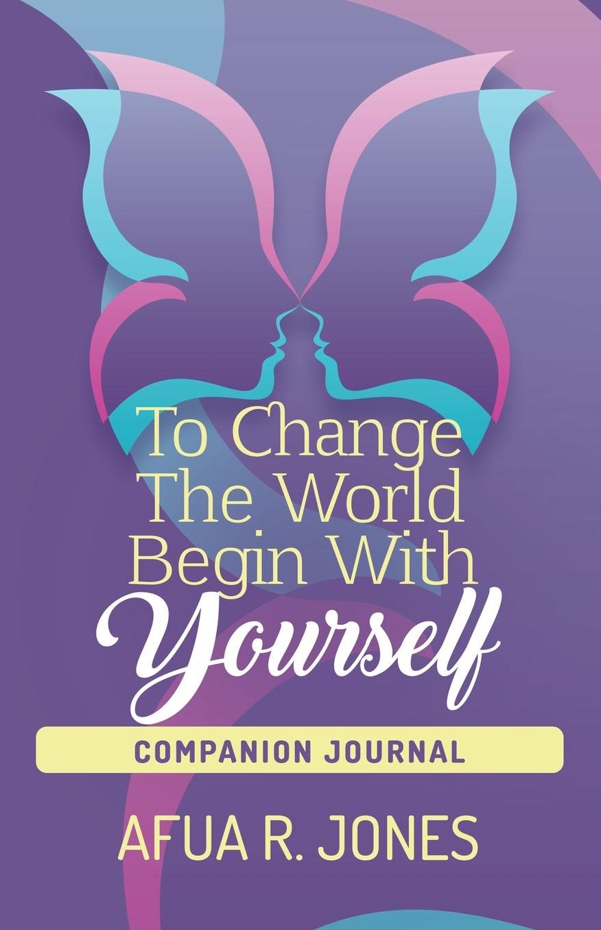 To Change the World Begin With Yourself: Companion Journal