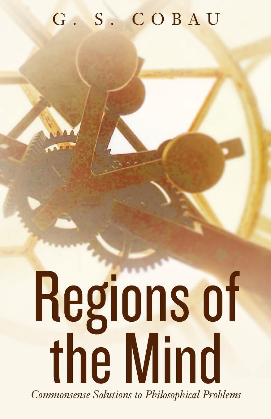 Regions of the Mind: Commonsense Solutions to Philosophical Problems