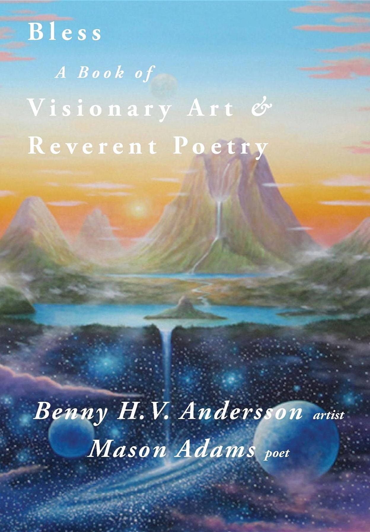 Bless: A Book of Visionary Art and Reverent Poetry