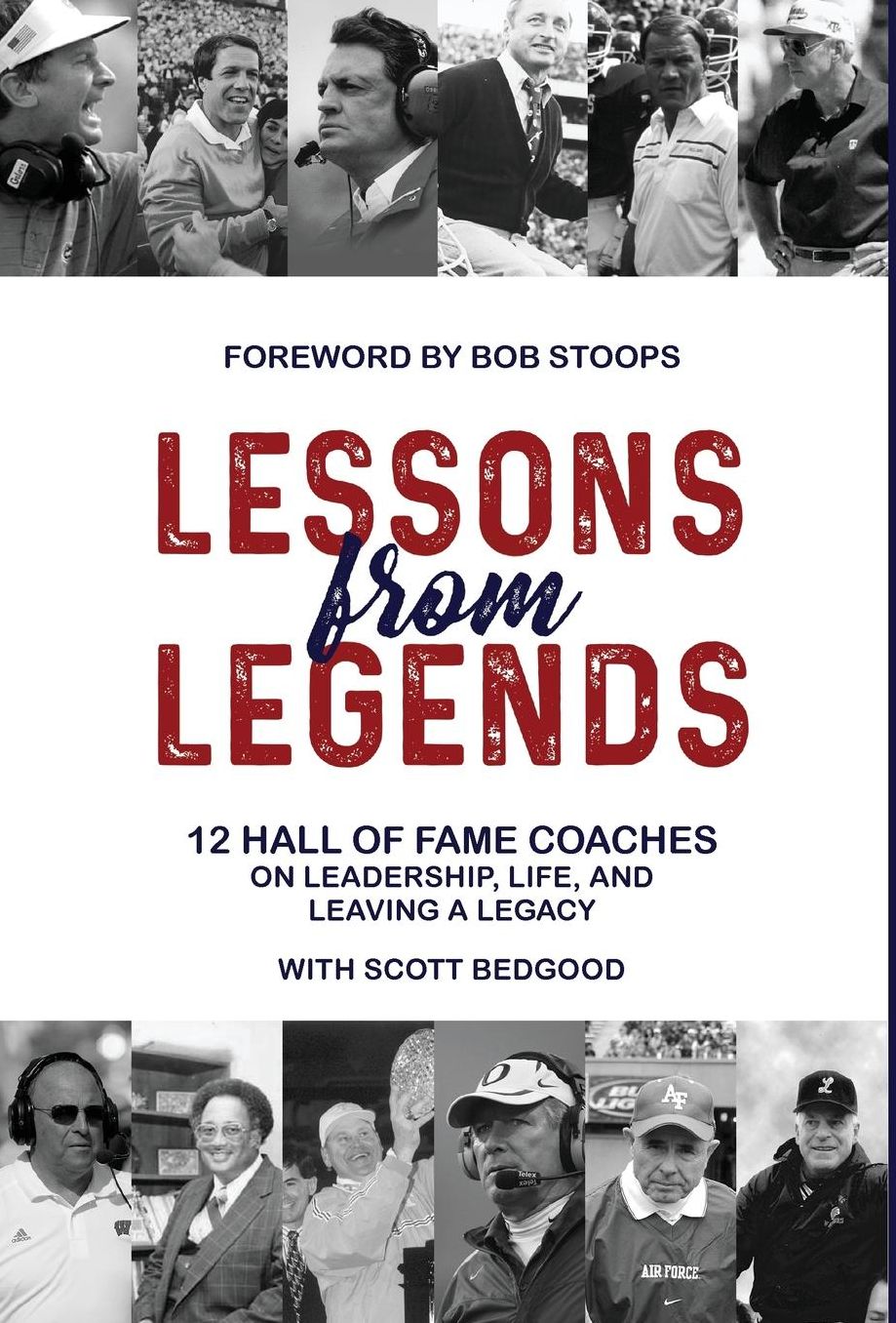 Lessons from Legends: 12 Hall of Fame Coaches on Leadership, Life, and Leaving a Legacy