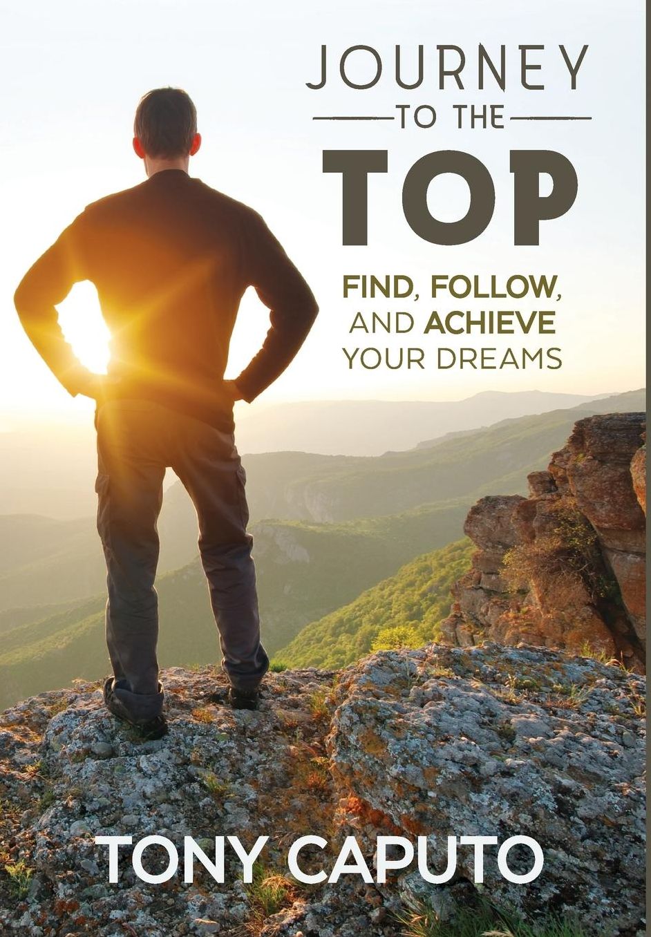 Journey To The Top: Find, Follow, and Achieve Your Dreams