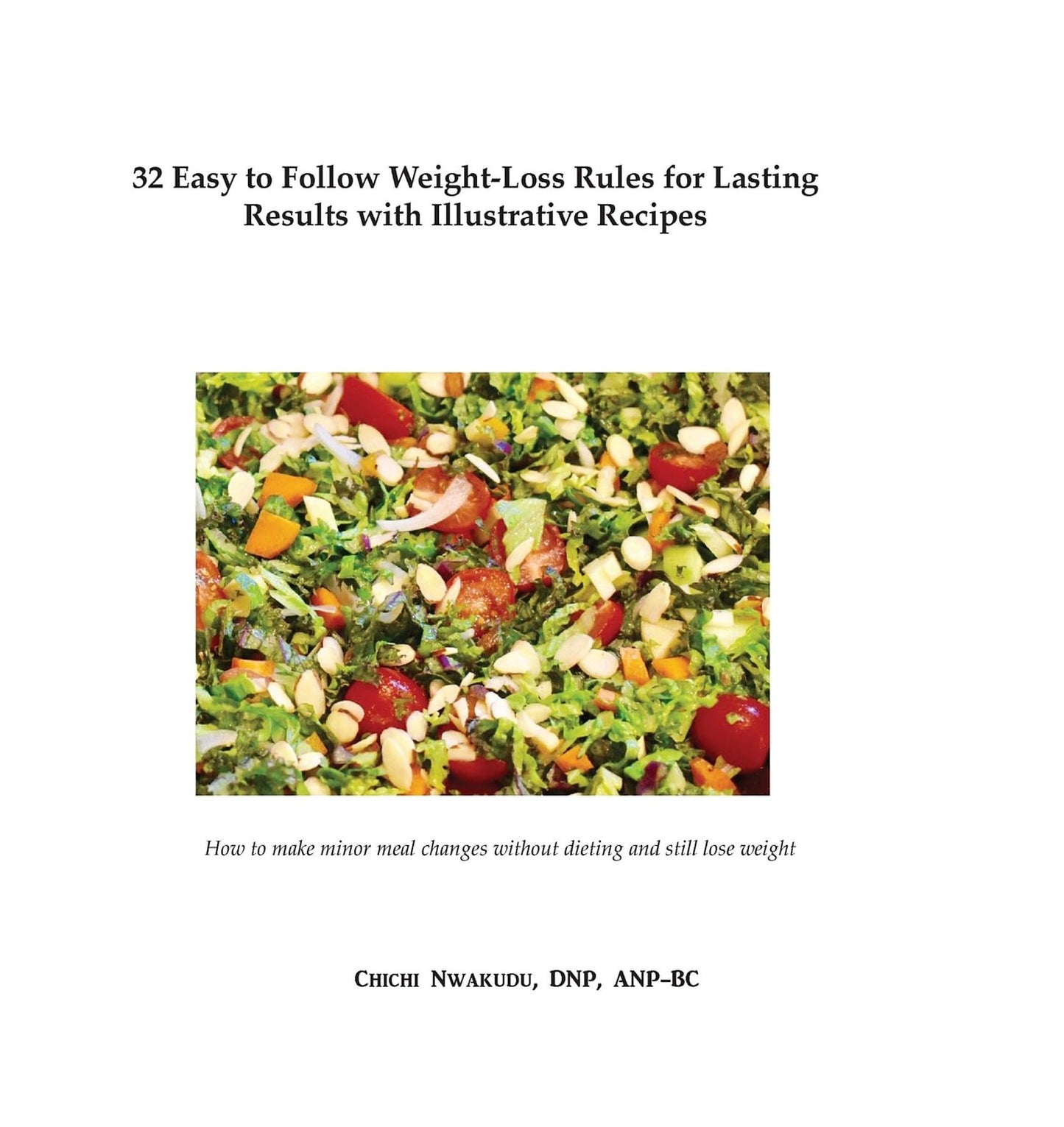 32 Easy to Follow Weight-Loss Rules for Lasting Results with Illustrative Recipes: How to make minor meal changes without dieting and still lose weight