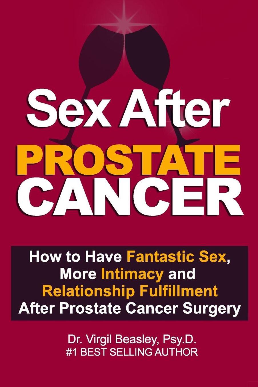 Sex After After Prostate Cancer: How To Have Fantastic Sex, More Intimacy and Relationshikp Fulfillment After Prostate Cancer