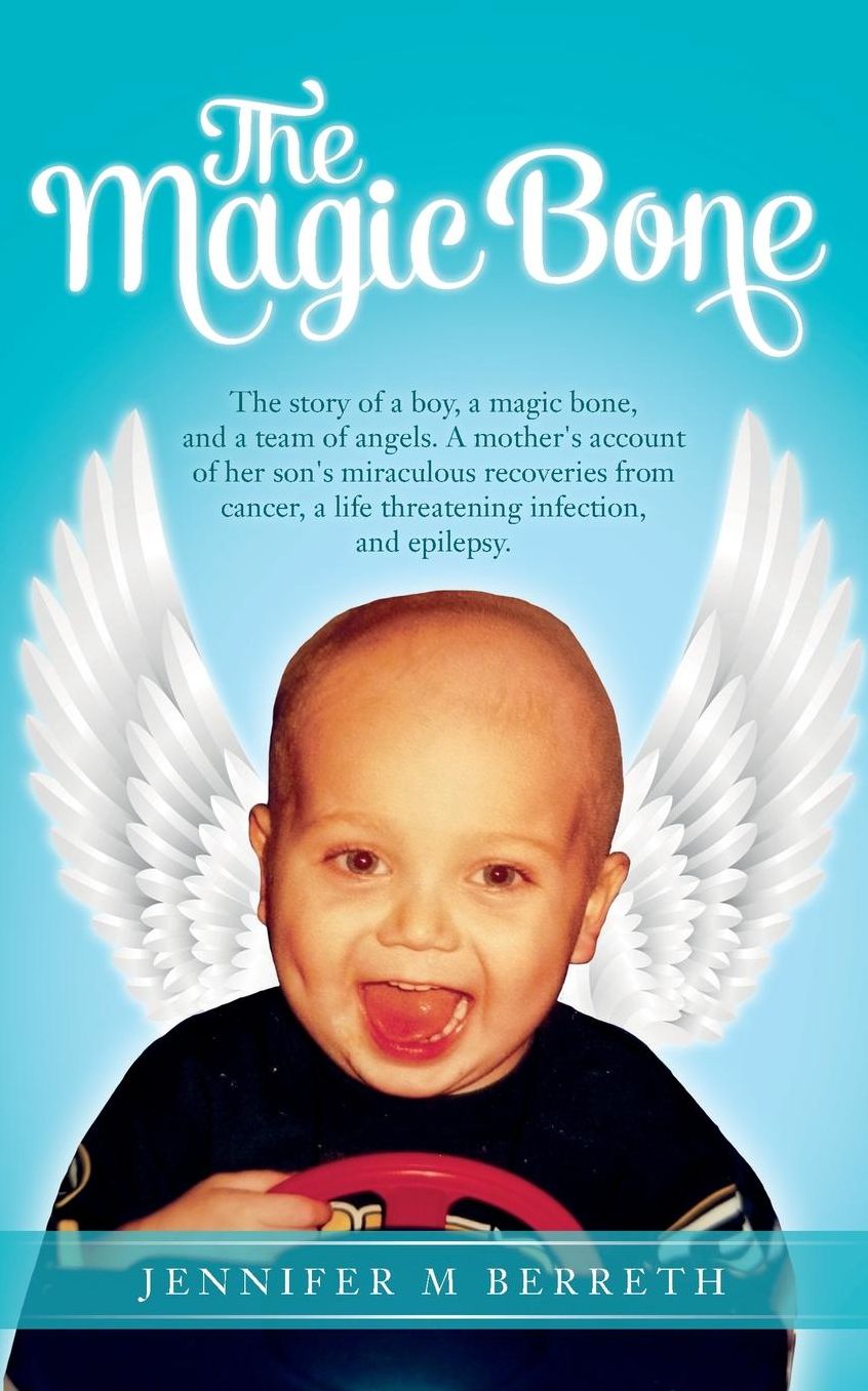The Magic Bone: The Story of a Boy, a Magic Bone, and a Team of Angels. A mother's account of her son's miraculous recoveries from cancer, a life-threatening infection, and epilepsy