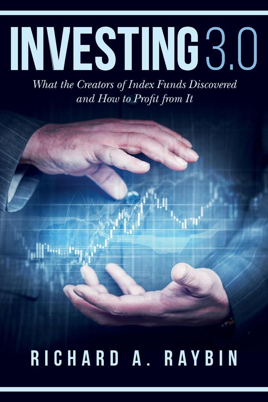 Investing 3.0: What the Creators of Index Funds Discovered and How to Profit from It