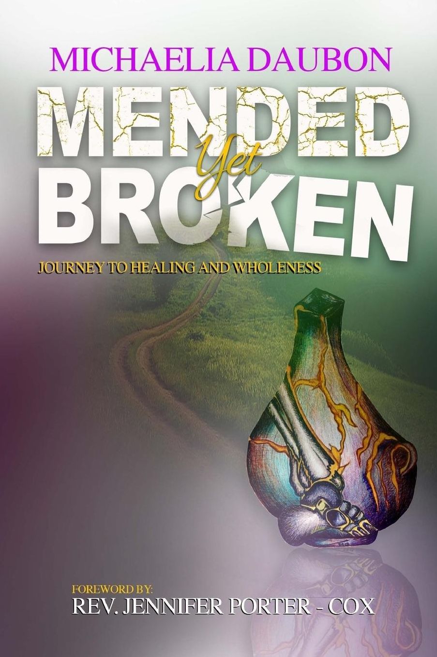 Mended Yet Broken: Journey to Healing and Wholeness